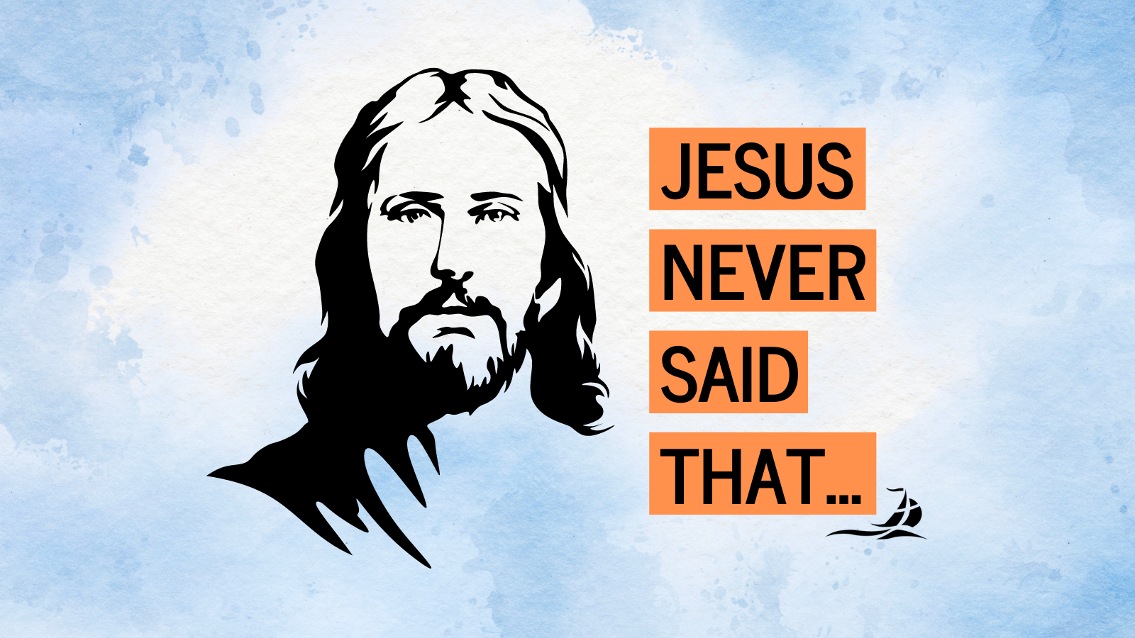Jesus Never Said That...